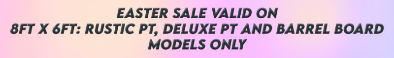 Easter Sale validity note: only valid on rustic PT, Deluxe PT and Barrel Board sheds