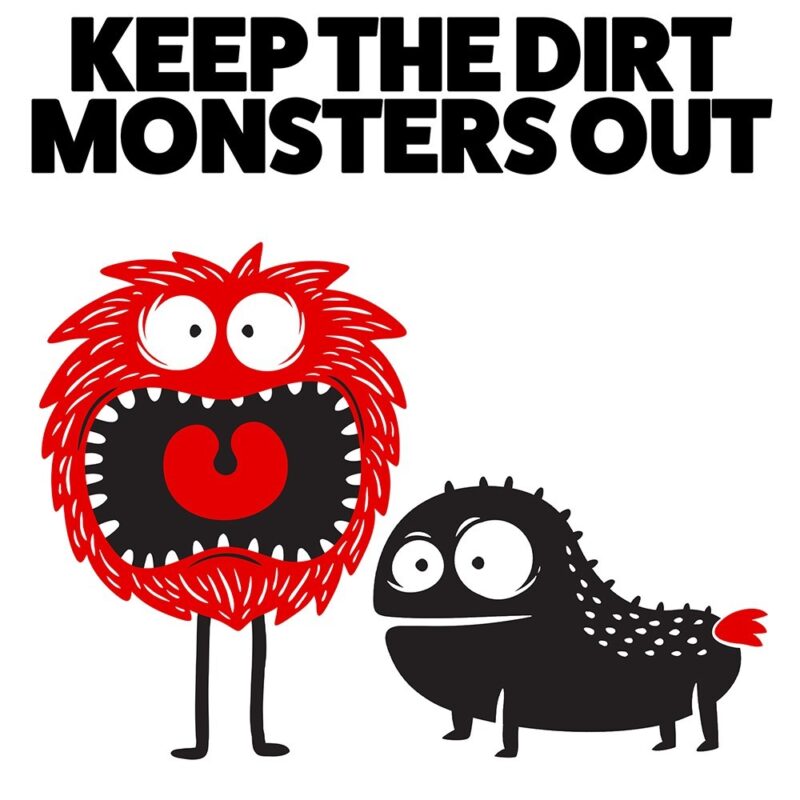 Keep the Dirt Monsters Out