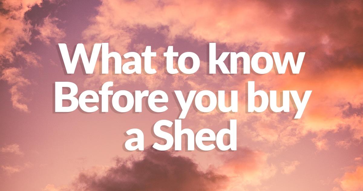Before you buy a shed written in the sky