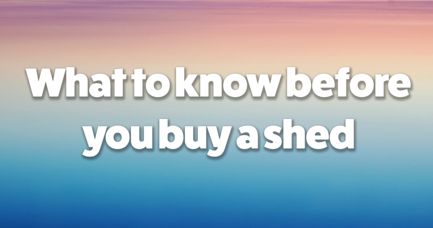 What to know before you buy a shed