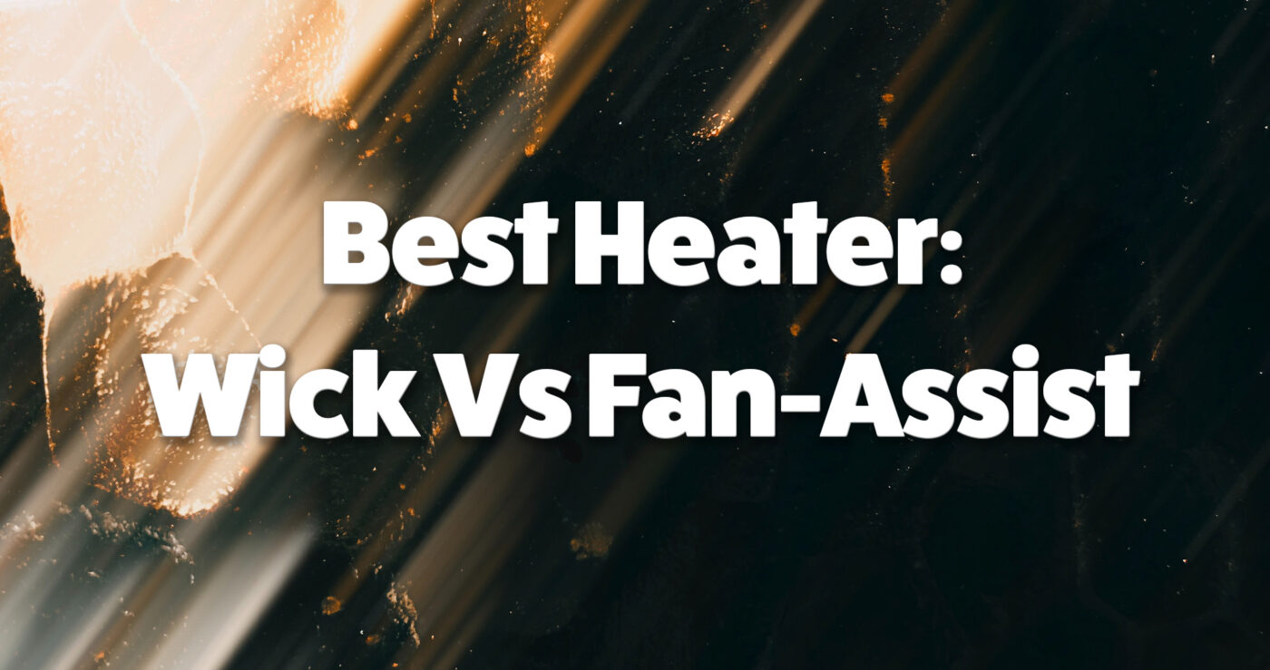 Best Heater : Wick vs Fan assist