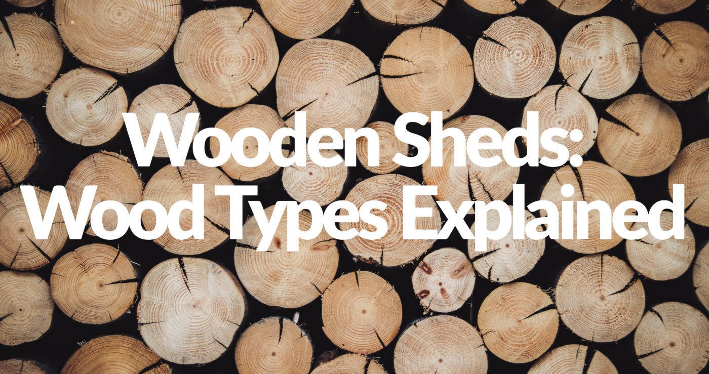 A picture of wooden log heads in a row. These pieces of wood are used to make the wood in our sheds. Overlad text reads: 'wooden sheds: wood types explained'