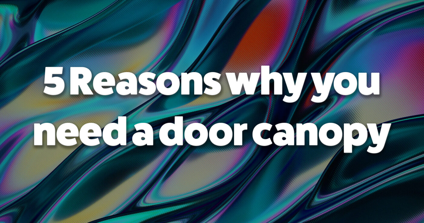 5 reasons why you need a door canopy