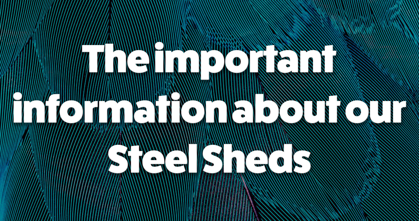 The important information about our Steel Sheds