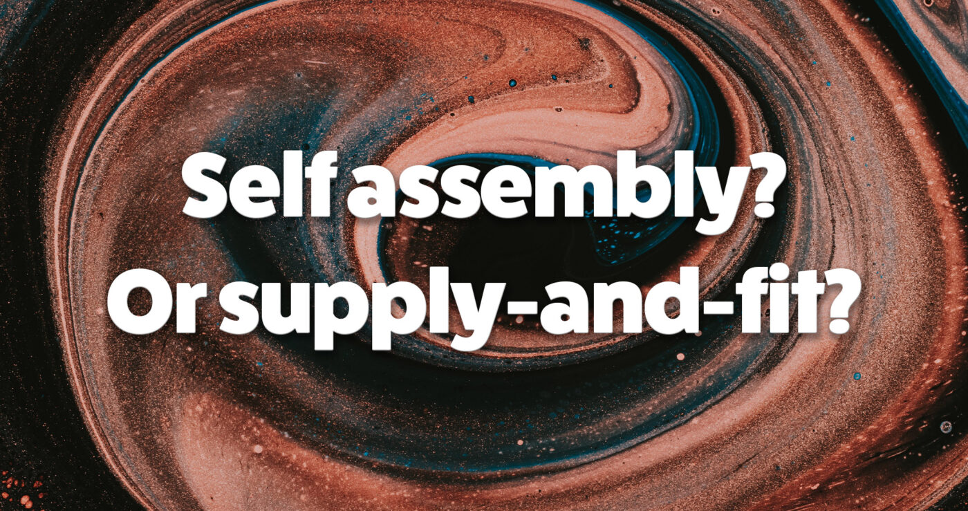 Self assembly or supply and fit