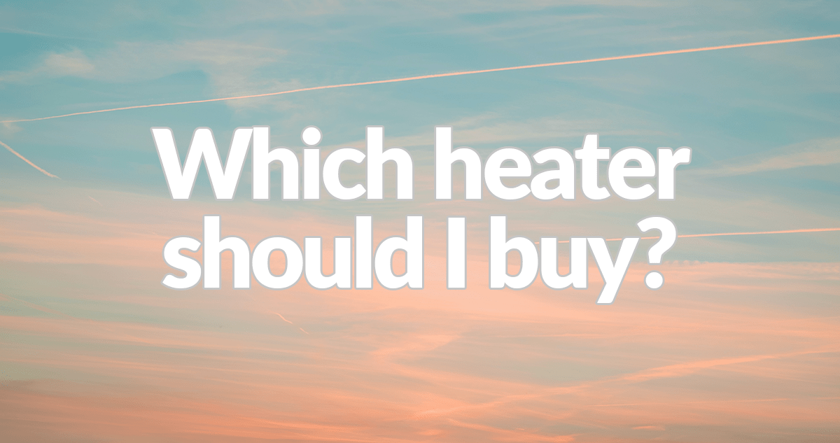 which heater should I buy written on a sunset of orange and blue