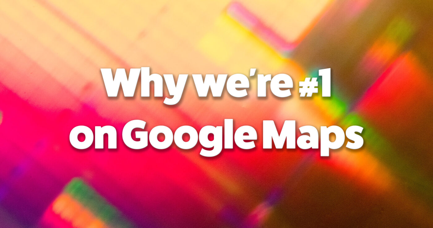 Why we're number one on google maps