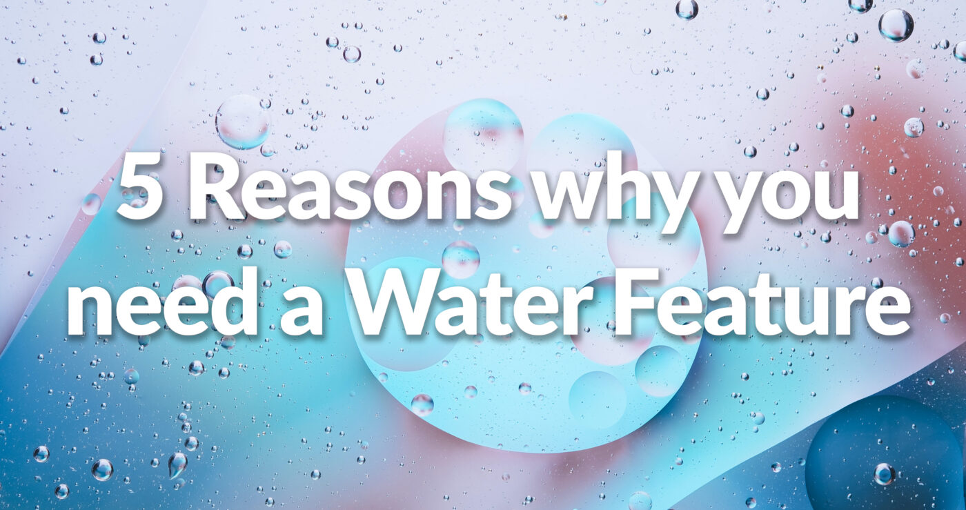 A water droplet on a piece of glass with blue and pink light behind it with the words '5 Reasons why you need a Water Feature'