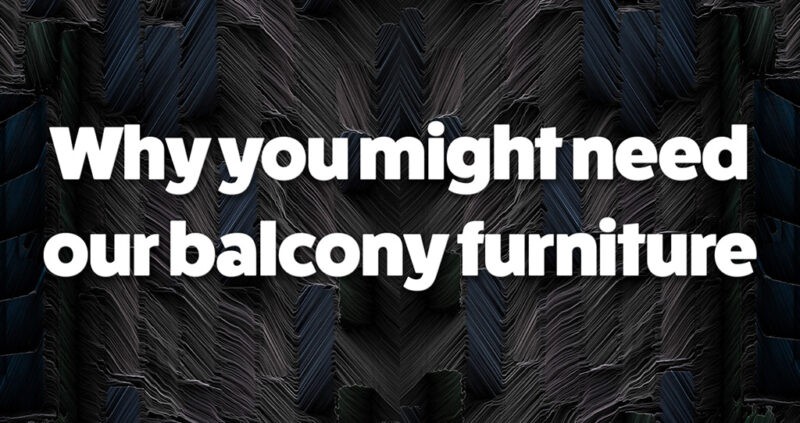 Why you might need our balcony furniture