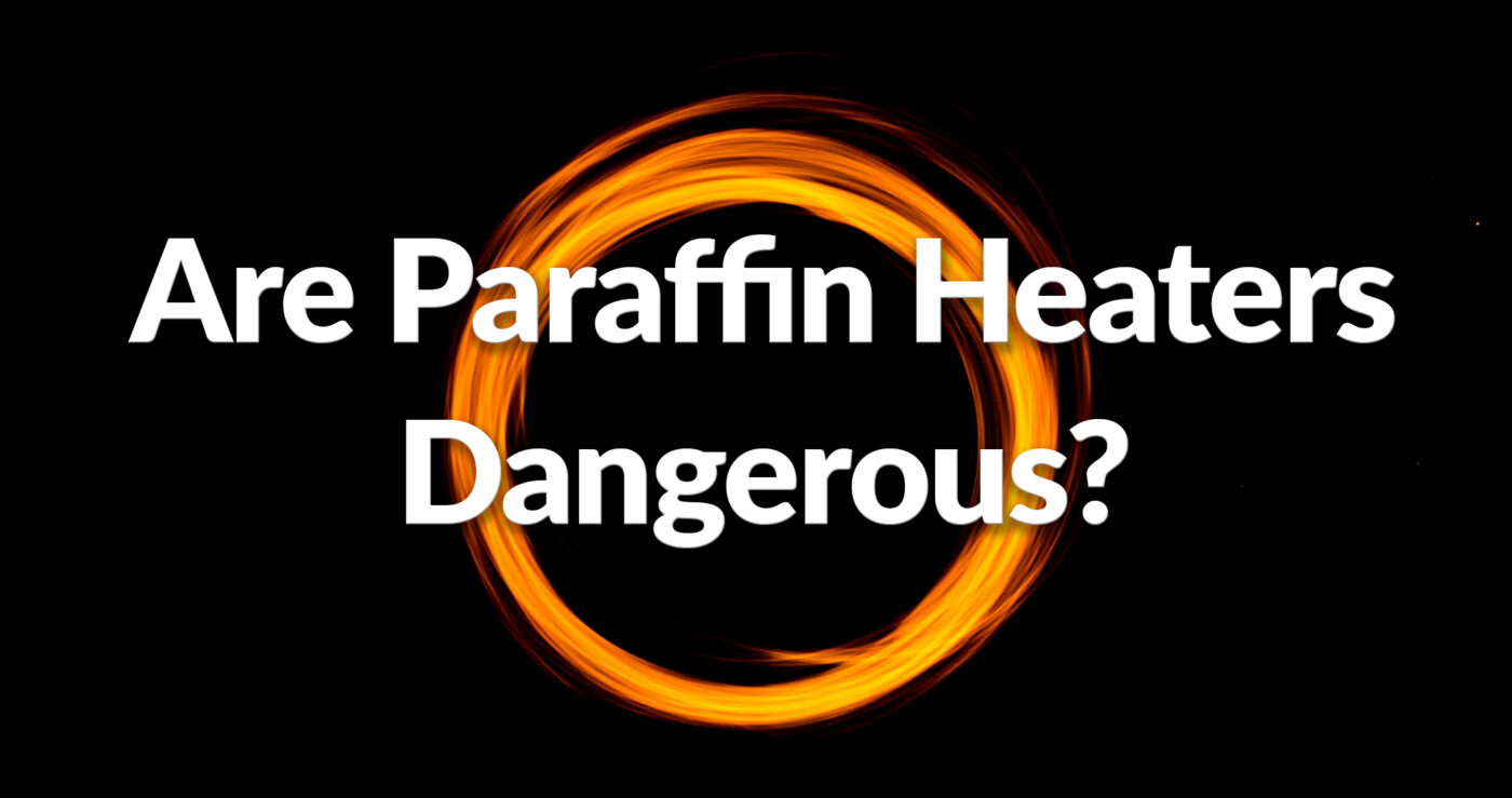 A black background with a flame circle in the centre. It reads 'Are paraffin heaters dangerous' on top of this flame circle in white text