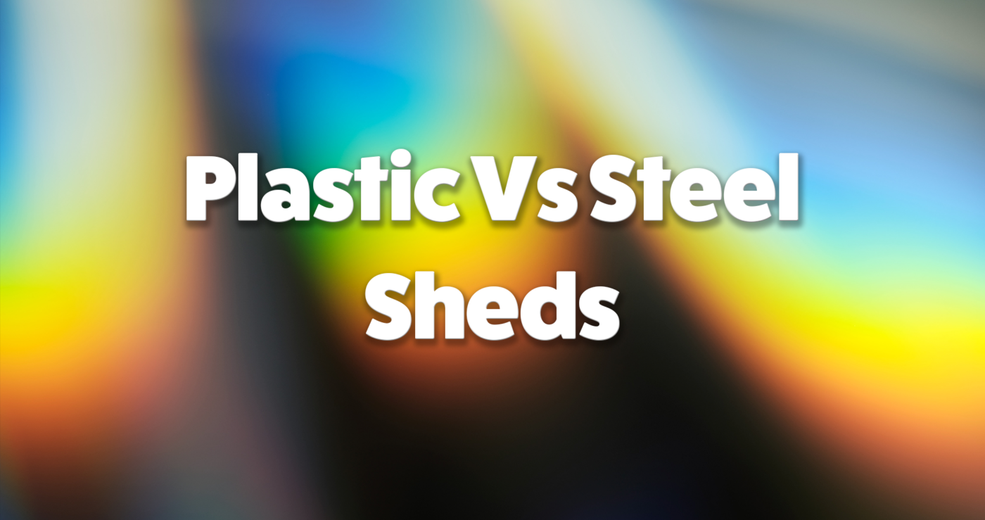 Plastic Sheds vs steel sheds