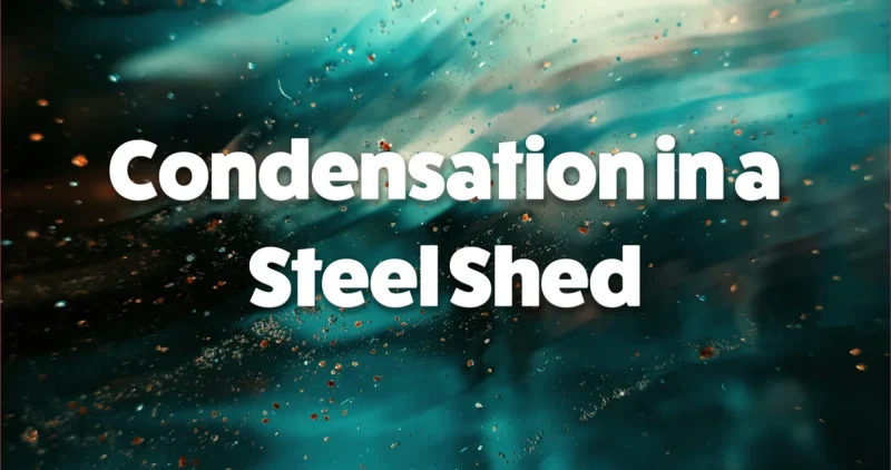 Condensation in steel sheds