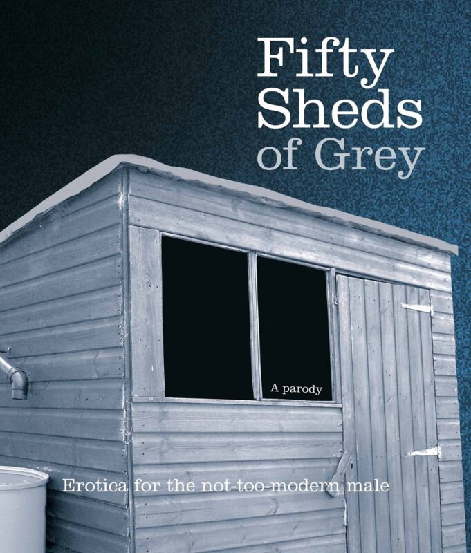 The front cover of the 'fifty sheds of grey' book. It is in a blue and grey tone and features a shed with the words 'a parody' written in the window and 'for the not too modern male' along the bottom