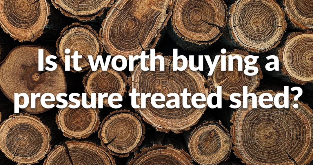 is it worth buying a pressure treated shed?