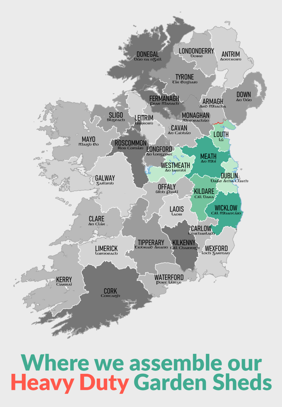 A map of Ireland that reads 'where we assemble our heavy duty Garden Sheds', with the counties Dublin, Meath, Louth, Westmeath, Kildare and Wicklow