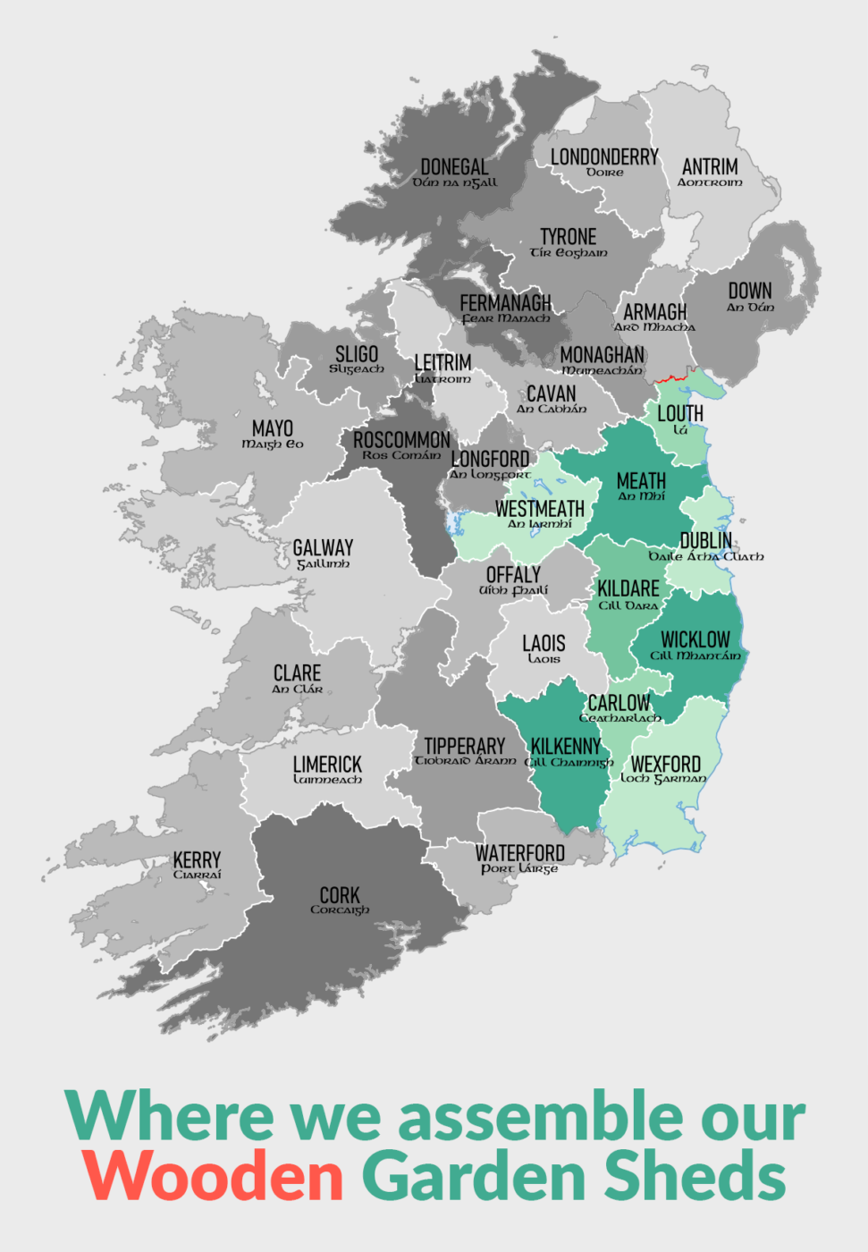 A map of Ireland that reads 'where we assemble our wooden Garden Sheds', with the counties dublin, meath, louth, westmeath, kildare, wicklow, carlow, kilkenny and wexford highlighted