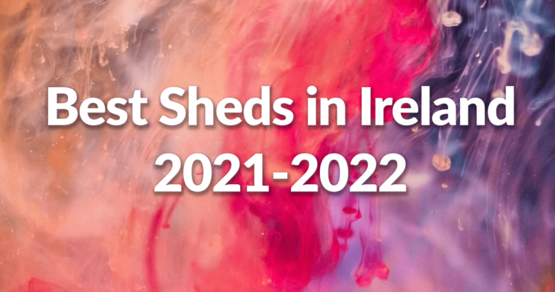 Best Sheds in Ireland 2021-2022 with colourful background