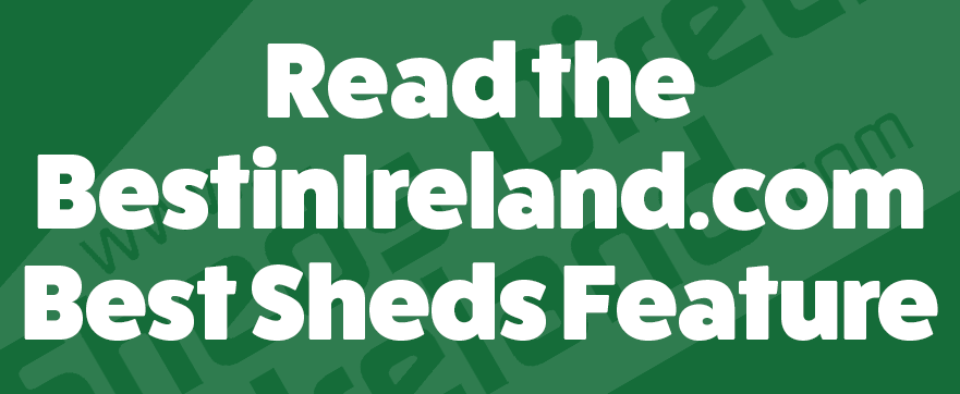 Read the Bestinireland.com Best Sheds Feature