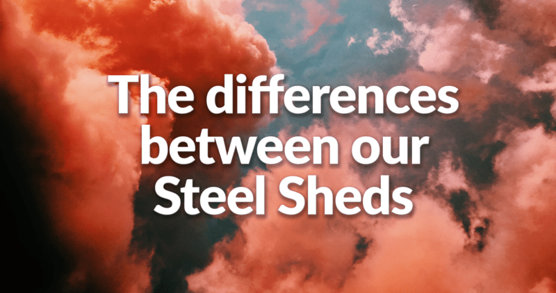 A pink and blue cloudy background with the words: The difference between steel sheds