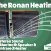 A picture of the Ronan Heating on a green background with text above it that reads 'The Ronan Heating'. White musical notes appear behind it and below it there is small text that reads 'stereo sound bluetooth speaker and infrared heater'. The bluetooth logo is beside this in red