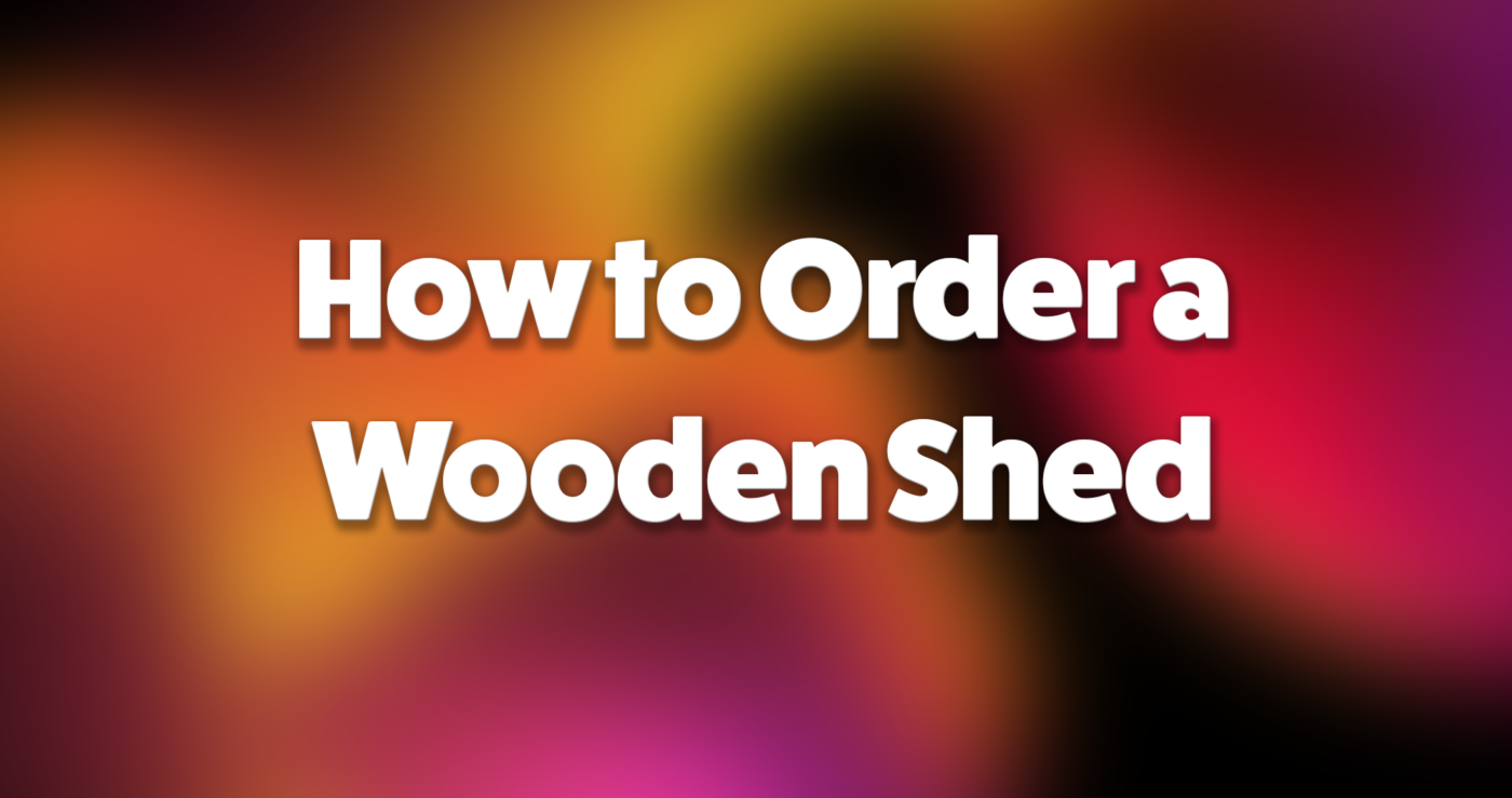 How to order a wooden shed with abstract background