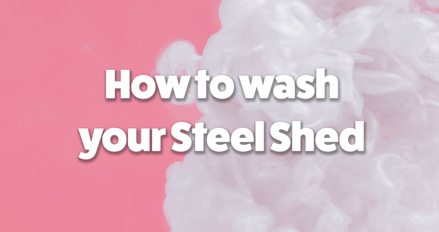 'How to wash your steel shed', written in white text on a pink background with white smoke to the right of the scene