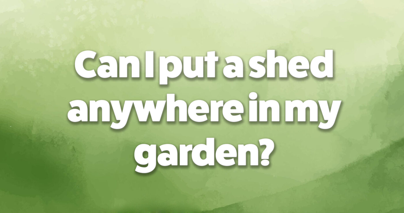 'Can I put a shed anywhere in my garden' written in white text on a green background