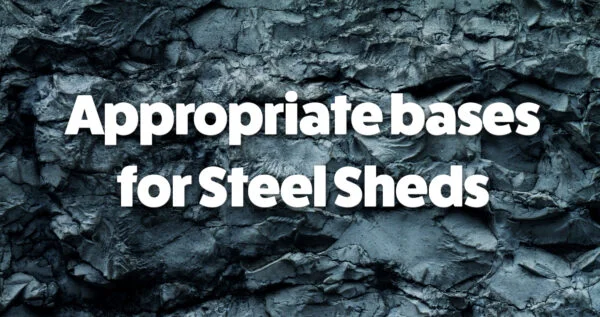 Appropriate Bases for Steel Sheds