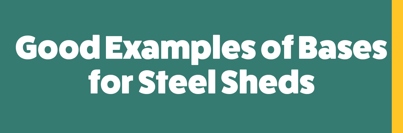 Good Examples of Bases for Steel Sheds