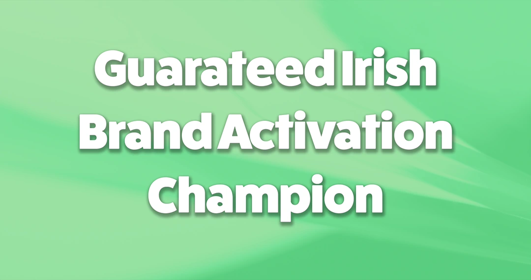 Guaranteed Irish brand activation champion