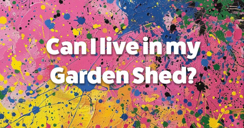 'Can I live in my garden shed' written on pink and yellow paint