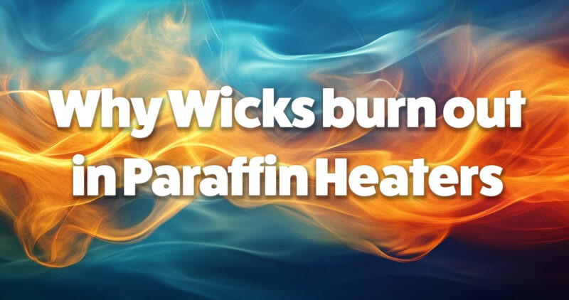 why wicks burn out in paraffin heaters