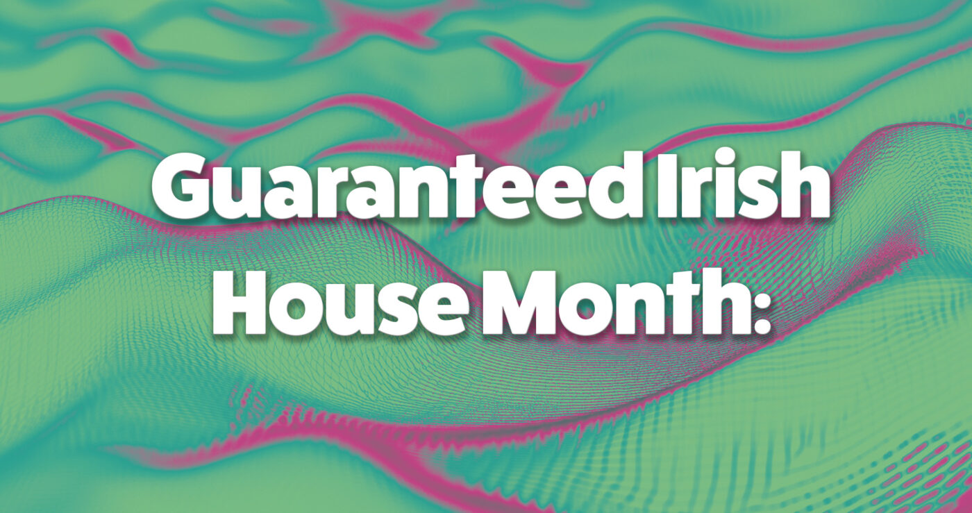 Guaranteed Irish House Month