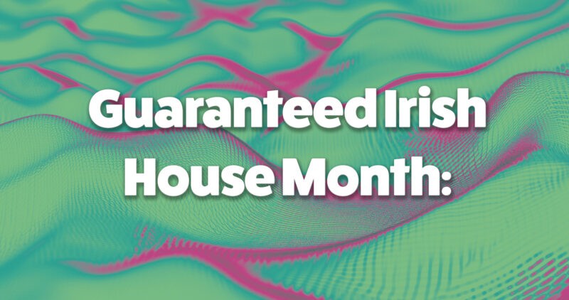 Guaranteed Irish House Month