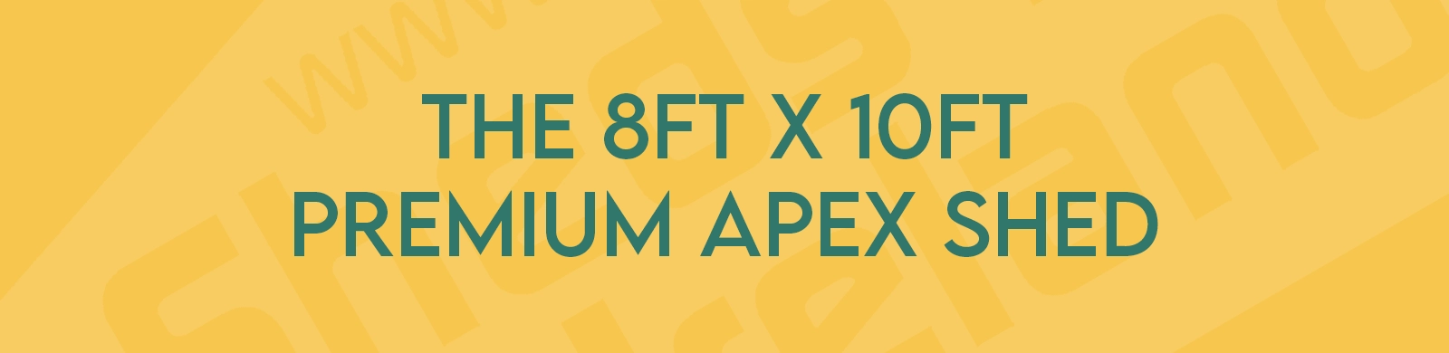 the Apex 8ft x 10ft Garden Shed