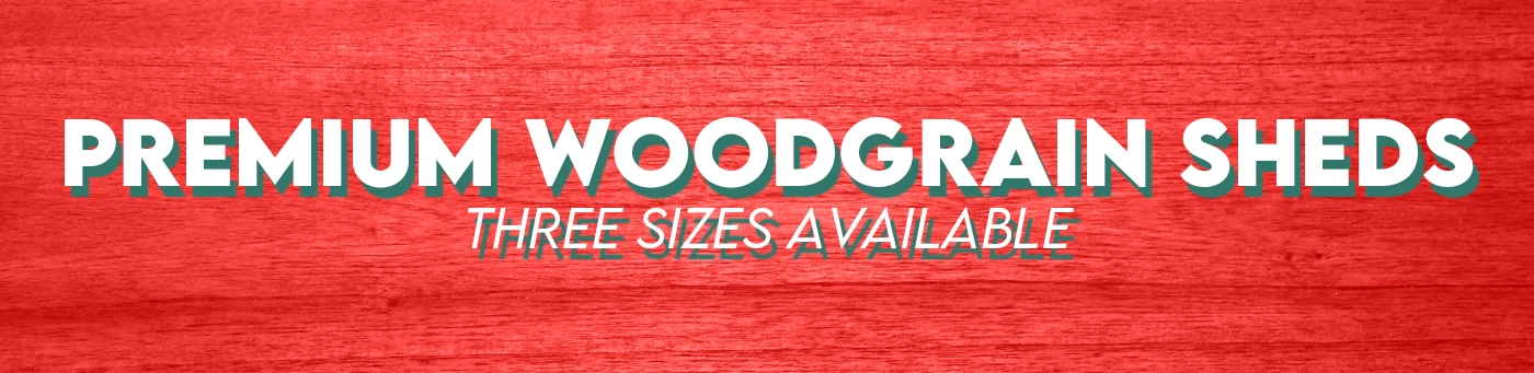 Premium Woodgrain Sheds