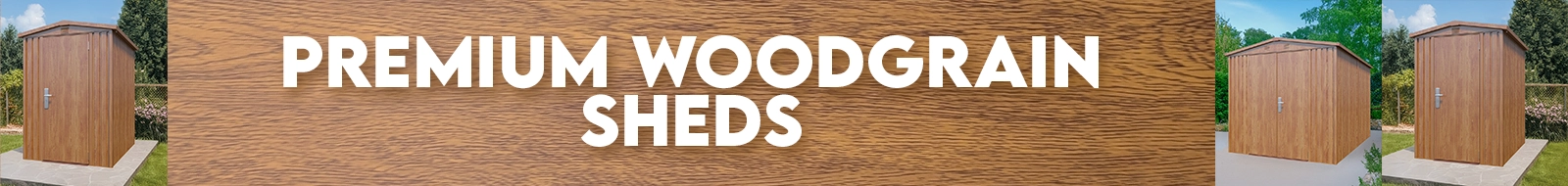 Premium Woodgrain Sheds