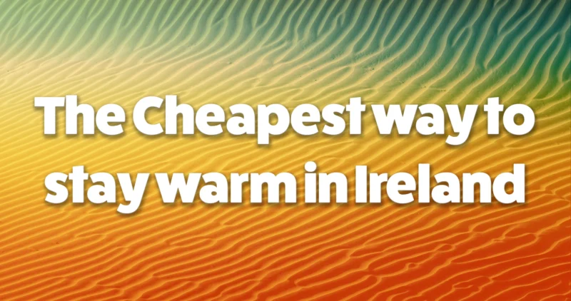 The cheapest way to stay warm in Ireland